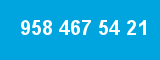 958 467 54 21